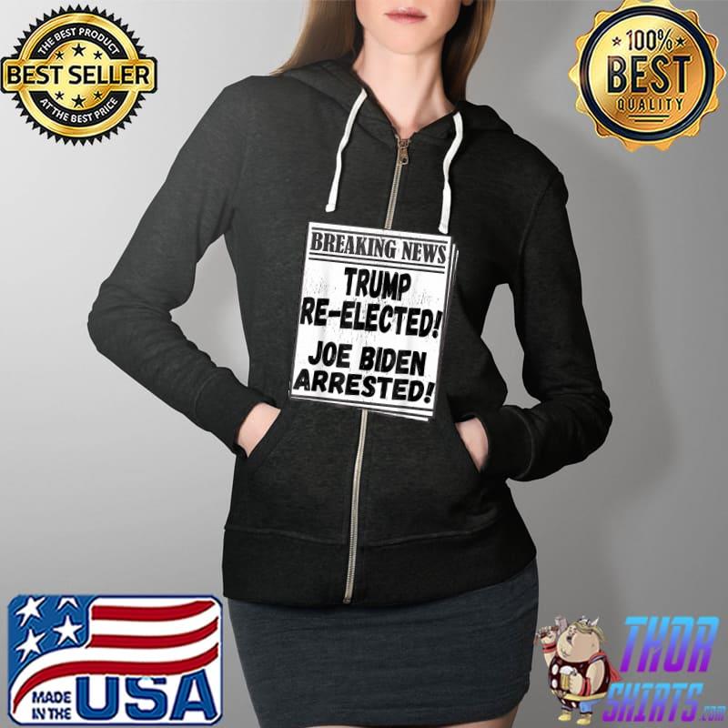 Pro Donald Trump Re Elected 2024 Arrested Winner Joe Biden T-Shirt Full Zip Hooded