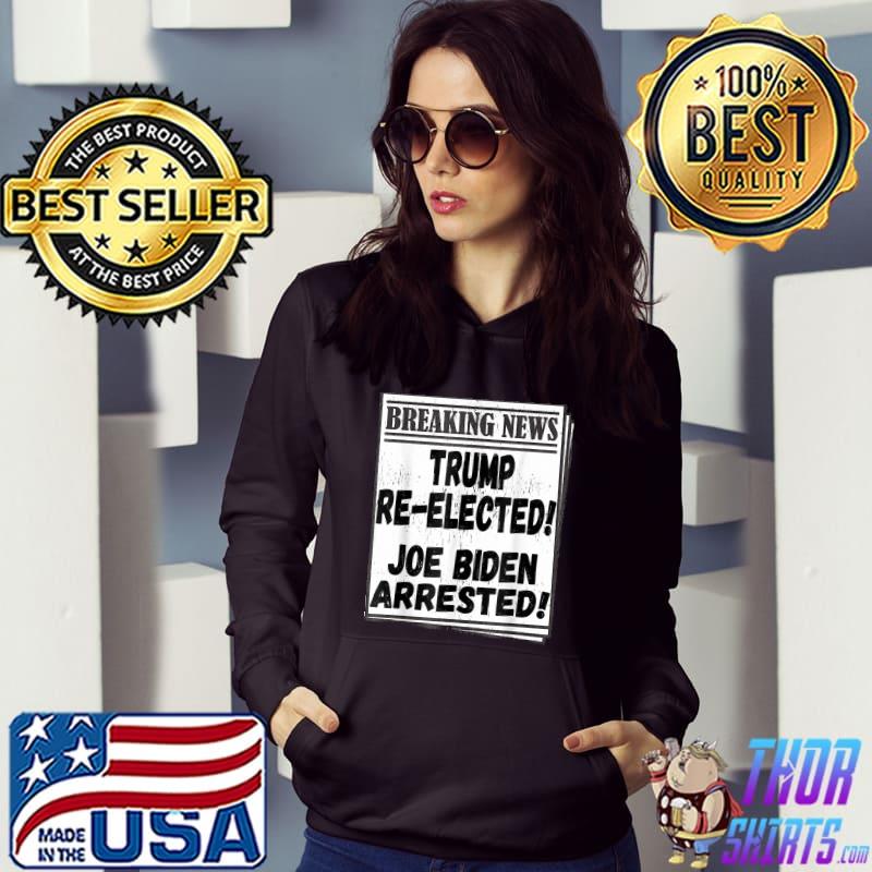 Pro Donald Trump Re Elected 2024 Arrested Winner Joe Biden T-Shirt Hoodie