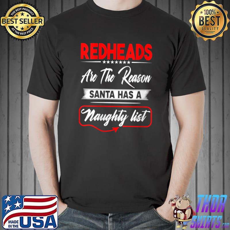 Redheads Are The Reason Santa Has A Naughty List T- Unisex