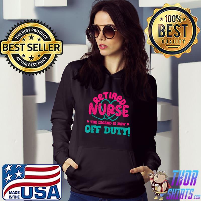 Retired Nurse This Legend Is Now Off Duty Funny Nursing T-Shirt