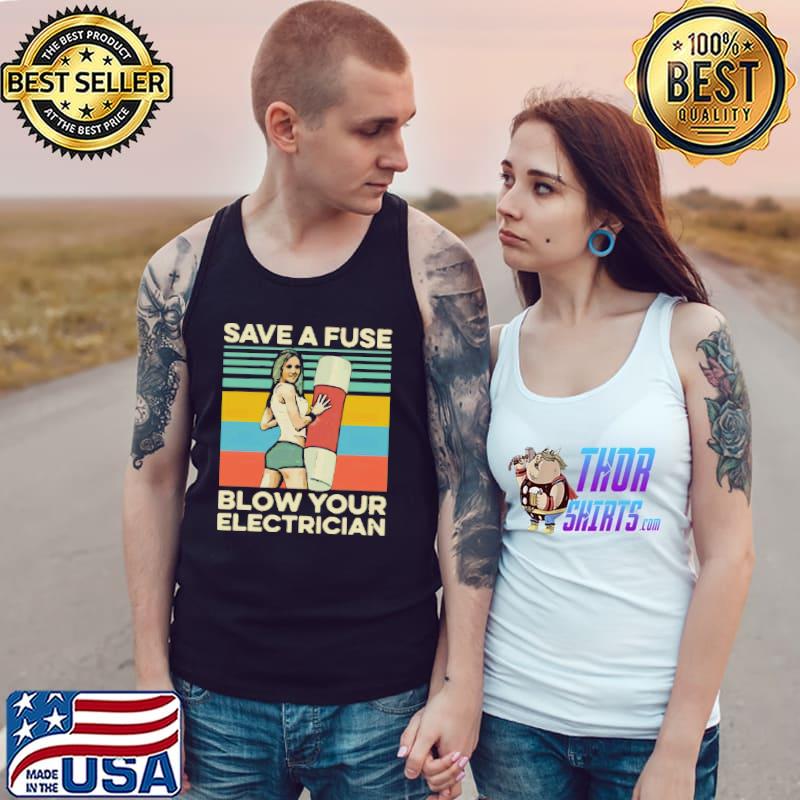Save A Fuse Blow Your Electrician Sexy Unisex T-Shirt Tank Top
