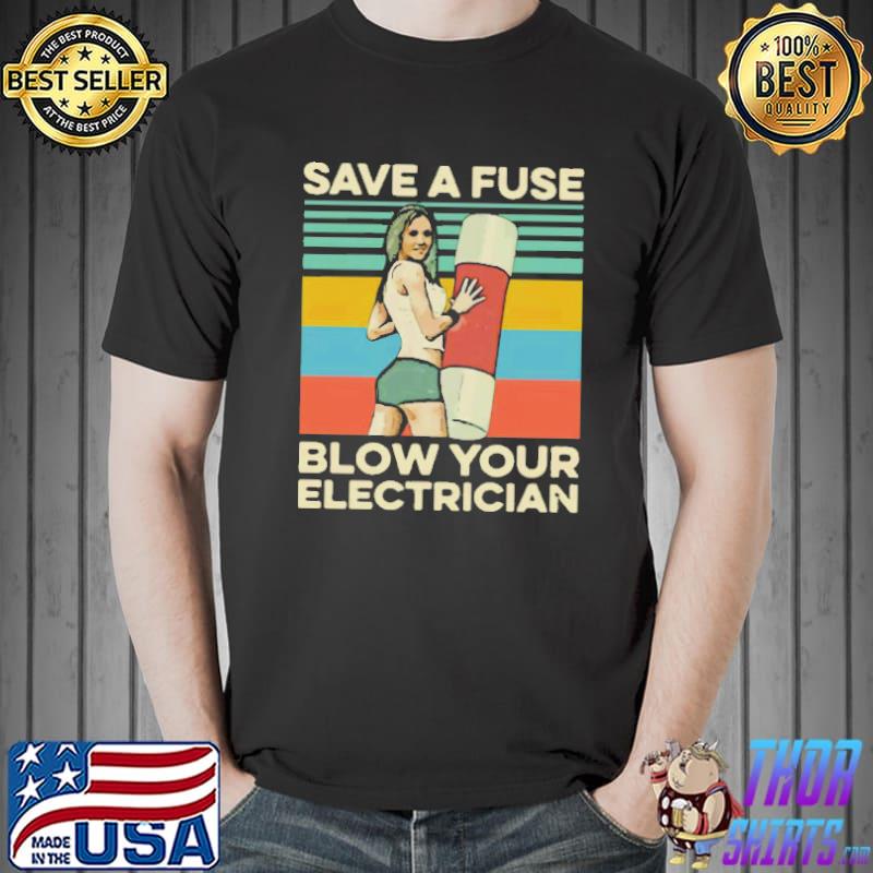 Save A Fuse Blow Your Electrician Sexy Unisex T-Shirt Unisex