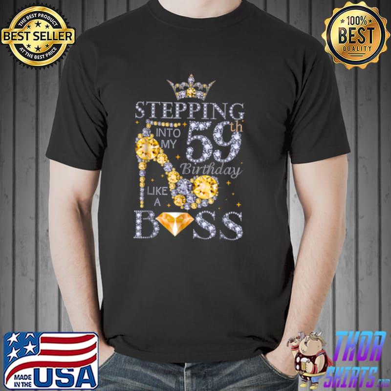 Stepping Into My 59th Birthday Like A Boss Bday Gift Women T Shirt Unisex