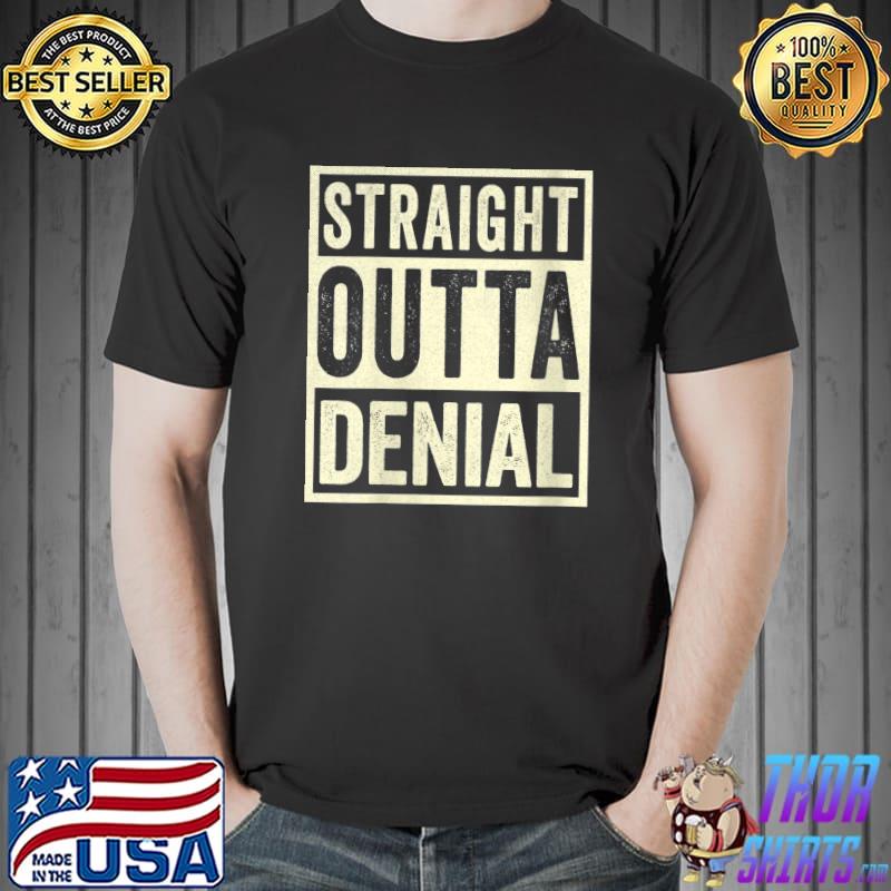 Straight Outta Denial T-Shirt