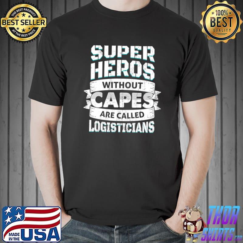 Super Heros Without Capes - Logisticians T- Unisex
