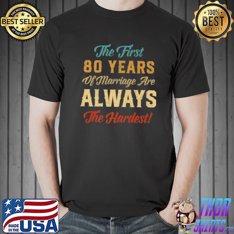 The First 80 Years Of Marriage 80th Wedding Anniversary Shirt Unisex