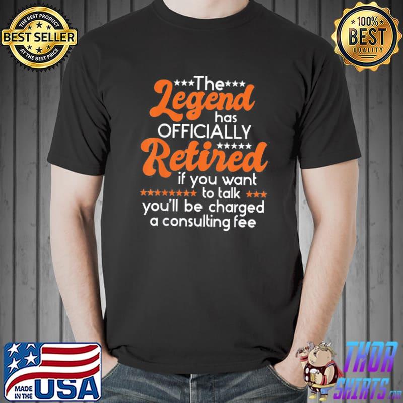 The Legend Has Officially Retired – Retiree Retirement T-Shirt