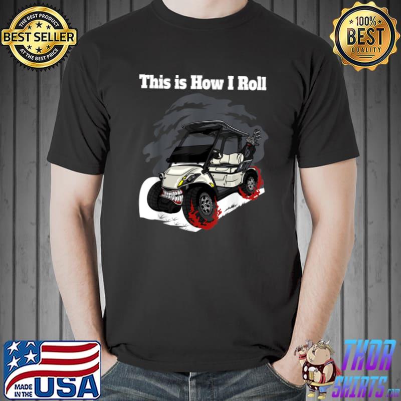This is How I Roll Golf Cart Funny Golfers Vintage Golf Cart T Shirt Unisex