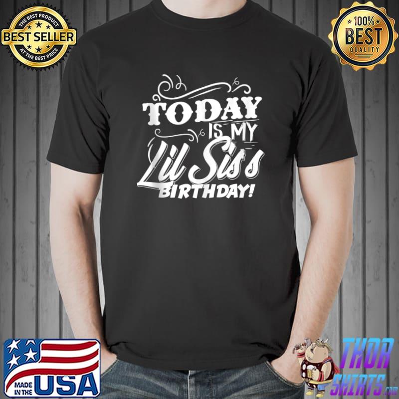 Today Is My Lil Sis's Birthday Cute Family Birthday Matching T- Unisex