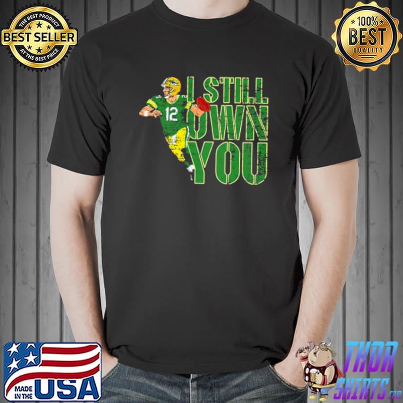 Aaron Rodgers Green Bay Packers I Still Own You Unisex T-Shirt