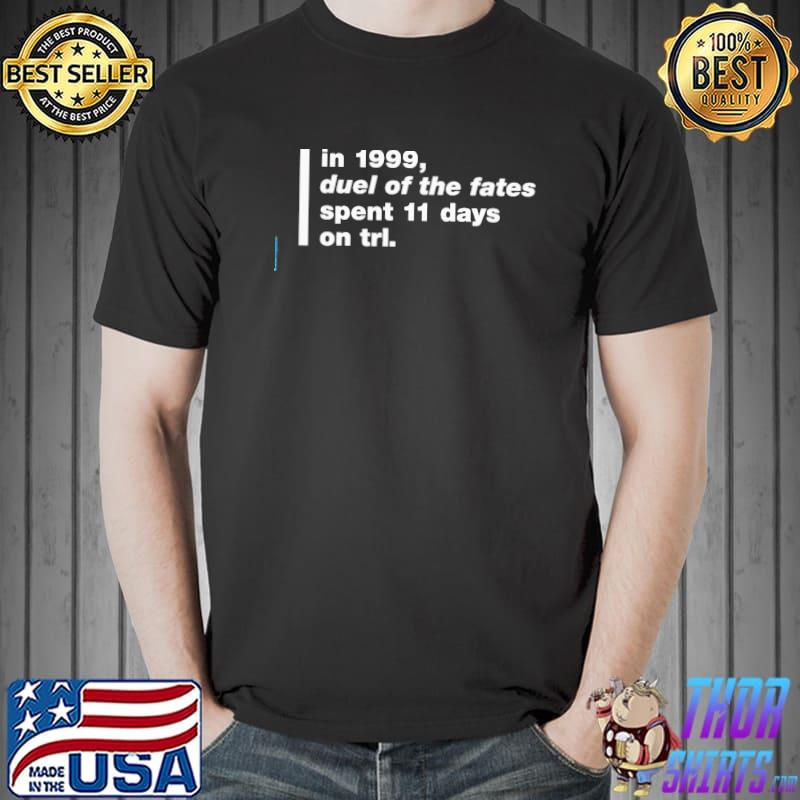 Top in 1999 duel of the fates spent 11 days on trl super yakI talking bay 94 trl history Unisex