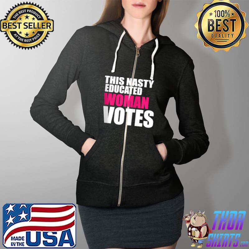 Top Nasty Women Woman Vote Feminist Election 2020 T-Shirt Full Zip Hooded