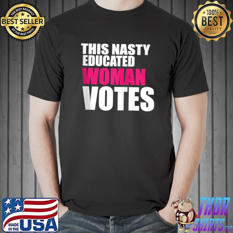 Top Nasty Women Woman Vote Feminist Election 2020 T-Shirt Unisex