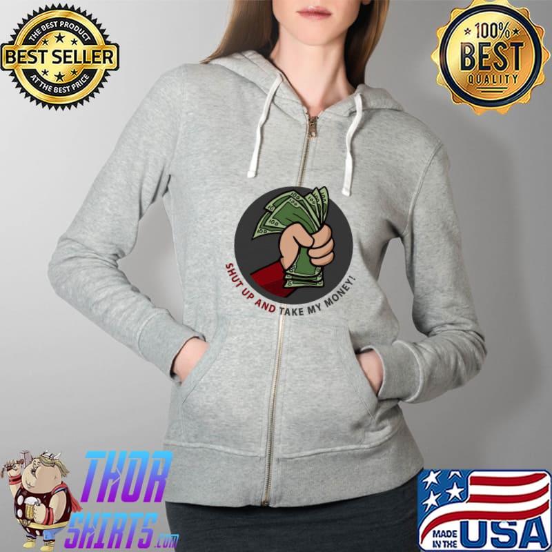 Top Shut Up And Take My Money Meme Greeting Card Unisex T-Shirt Full Zip Hooded