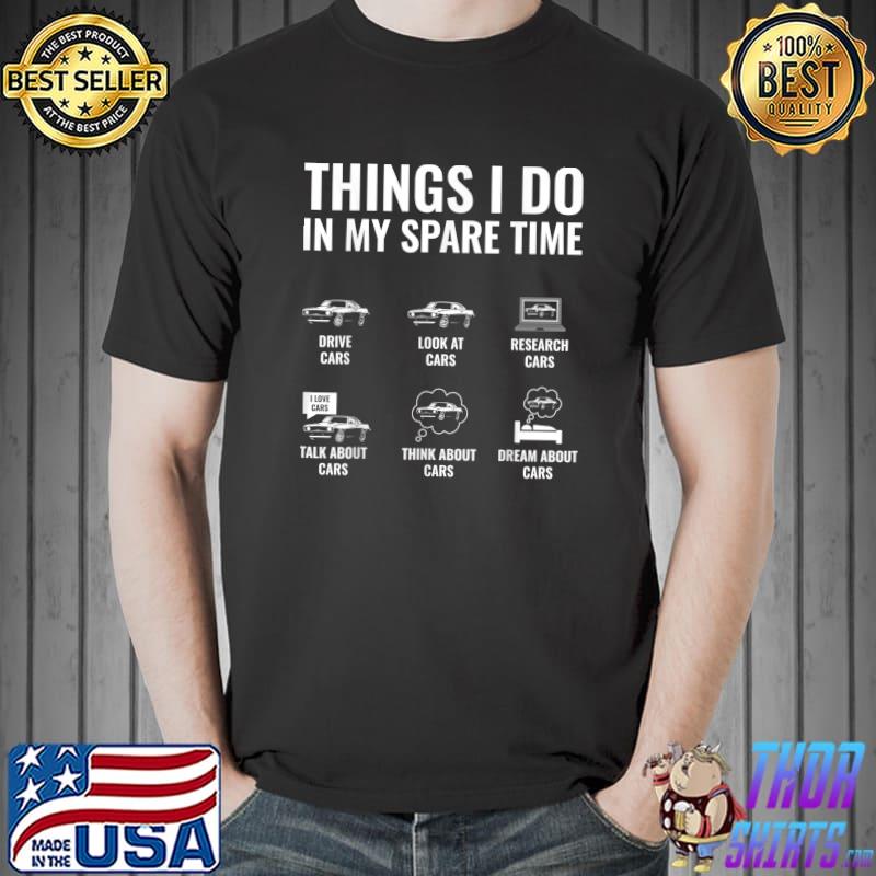 Top Things I Do In My Spare Time Funny Car Lover Muscle Car Guy T-Shirt,  hoodie, sweater, long sleeve and tank top