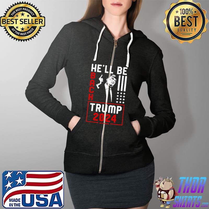 Trump 2024 He Will be Back T- Full Zip Hooded