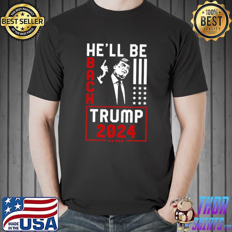 Trump 2024 He Will be Back T- Unisex