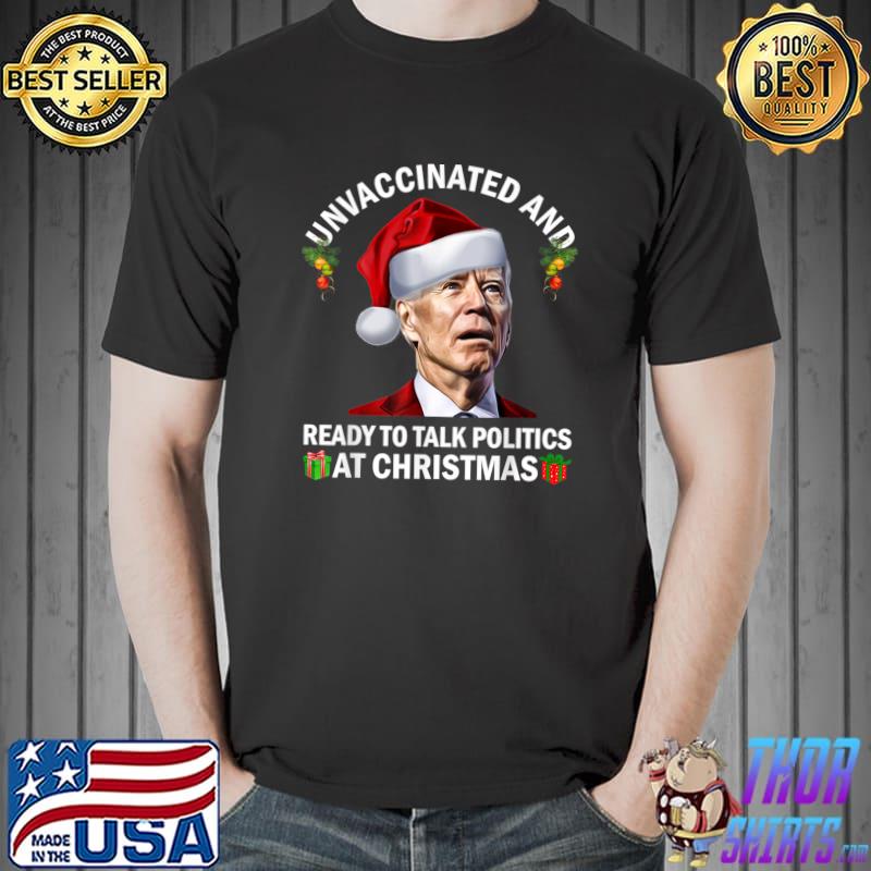 Unvaccinated And Ready To Talk Politics At Christmas Biden T-Shirt Unisex