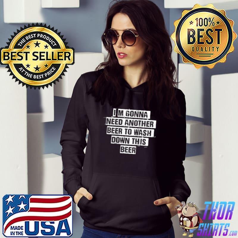 Vintage Funny Saying I'm Gonna Need Another Beer To Wash Dow T-shirt