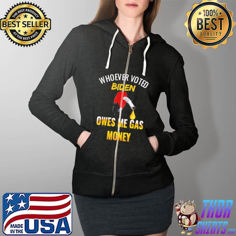 Whoever voted Biden owes me gas money! Empty gauge T-Shirt Full Zip Hooded