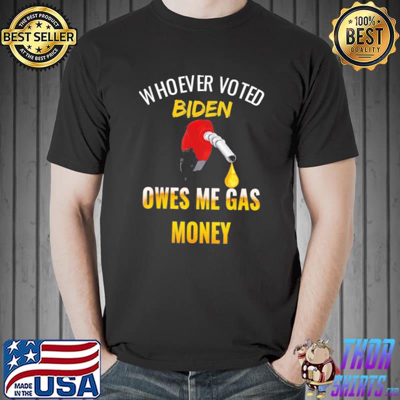 Whoever voted Biden owes me gas money! Empty gauge T-Shirt