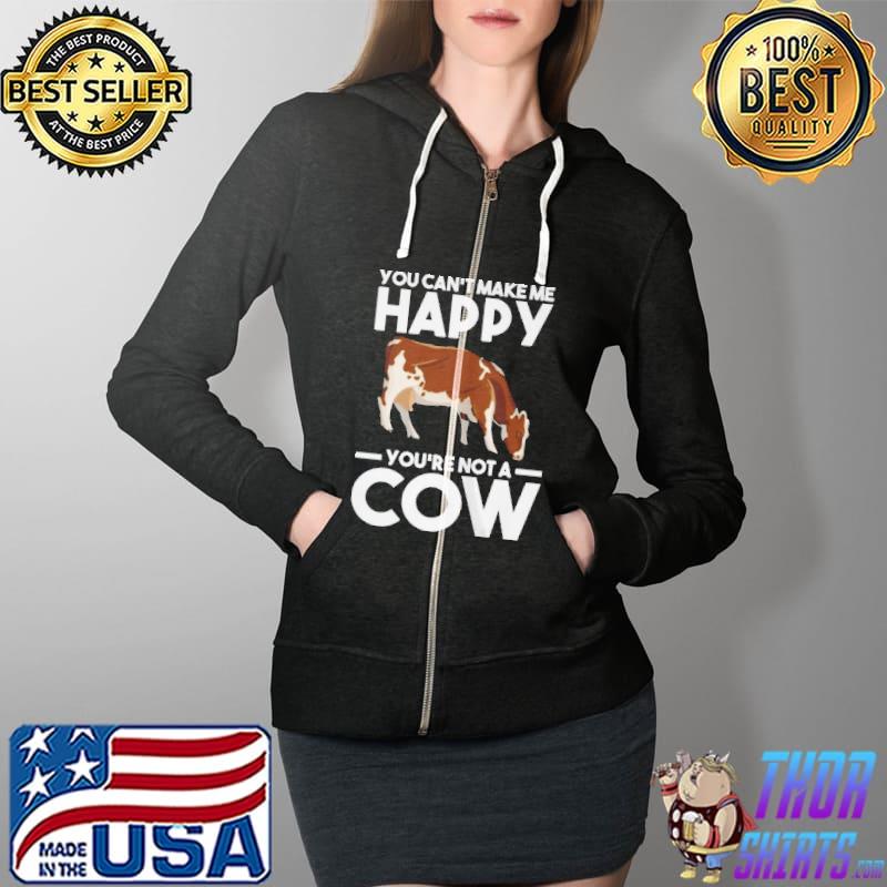 You can't make me happy yo're not a cow cows Full Zip Hooded