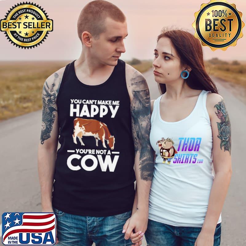 You can't make me happy yo're not a cow cows Tank Top