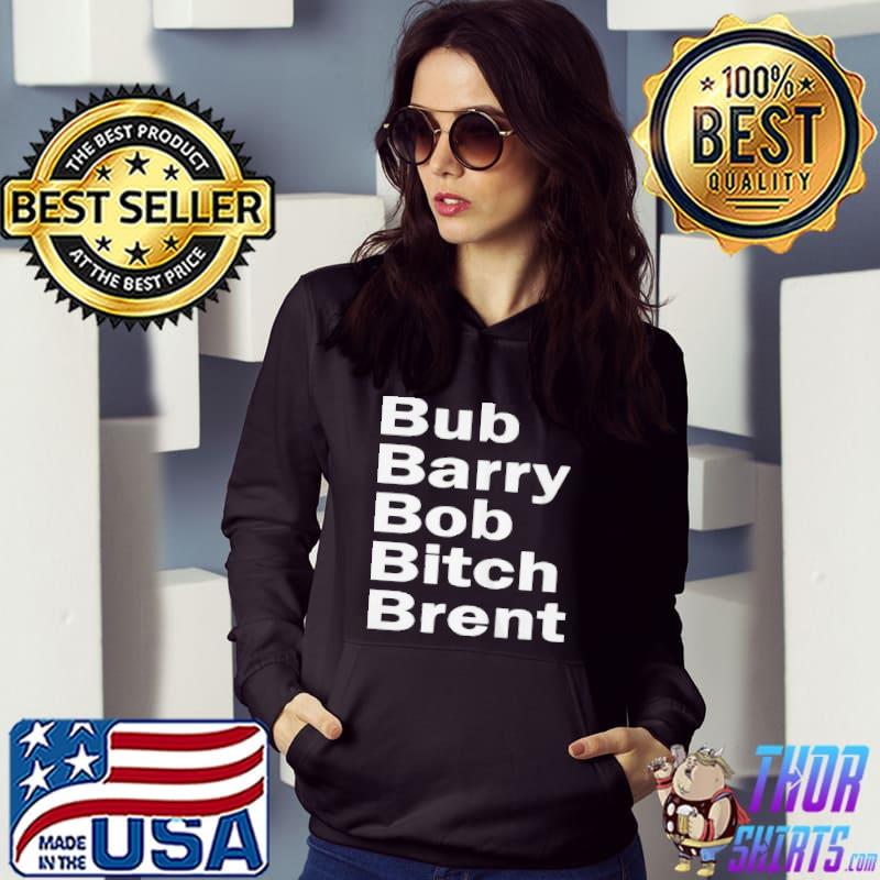 Awesome Bub barry bob bitch brent shirt