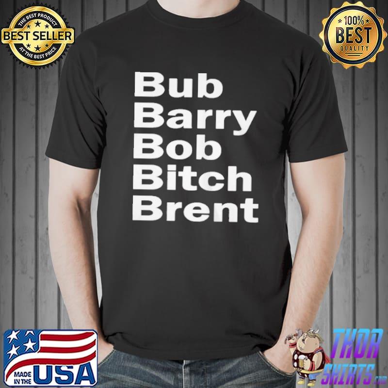 Awesome Bub barry bob bitch brent Unisex