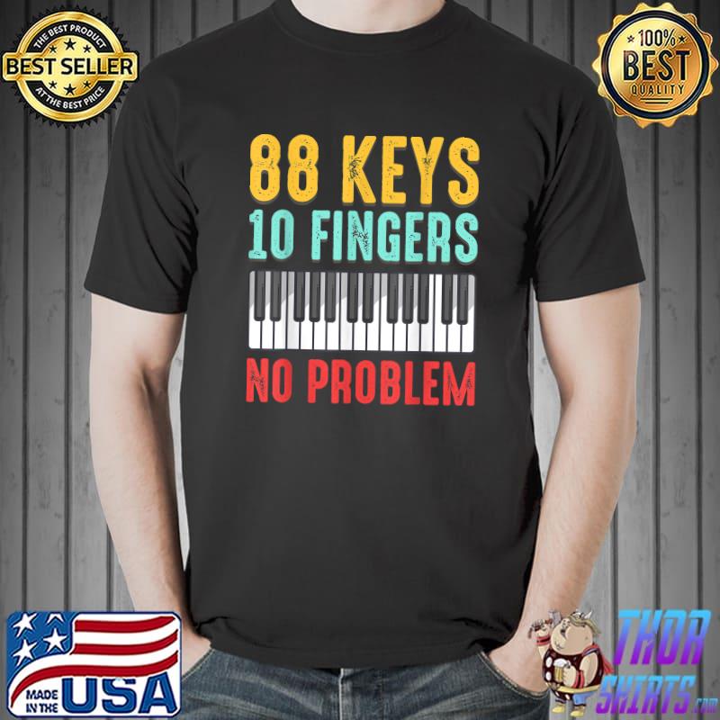 Awesome Funny Piano Keyboard Player 88 Keys 10 Fingers No Problem T-Shirt