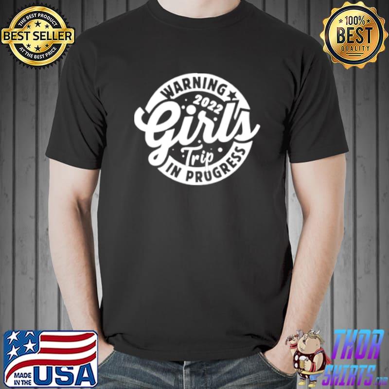 Awesome Girls Trip 2022 In Progress Shirt Unisex