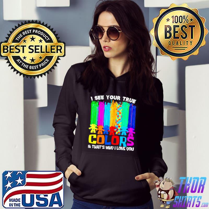 Awesome I see your true colors thats why I love you shirt