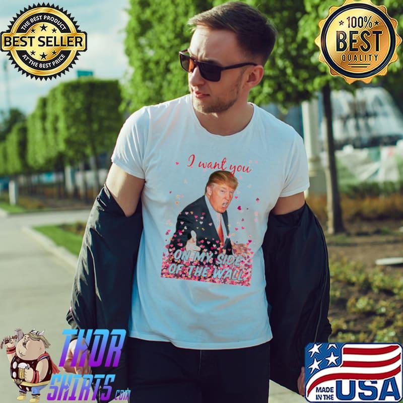 Awesome I Want You On My Side Of The Wall Trump Valentine T-Shirt Unisex