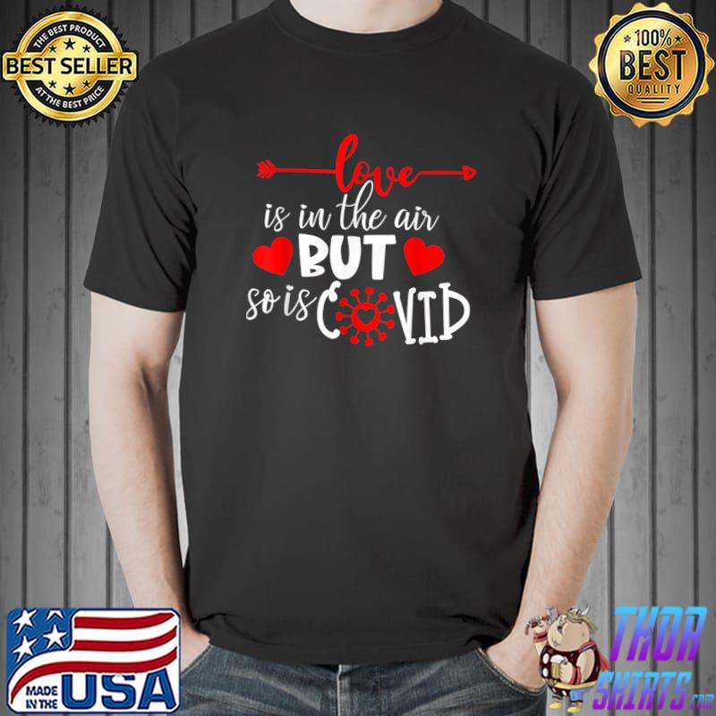 Awesome Love is in The Air But So is Covid Valentines Quote T-Shirt Unisex