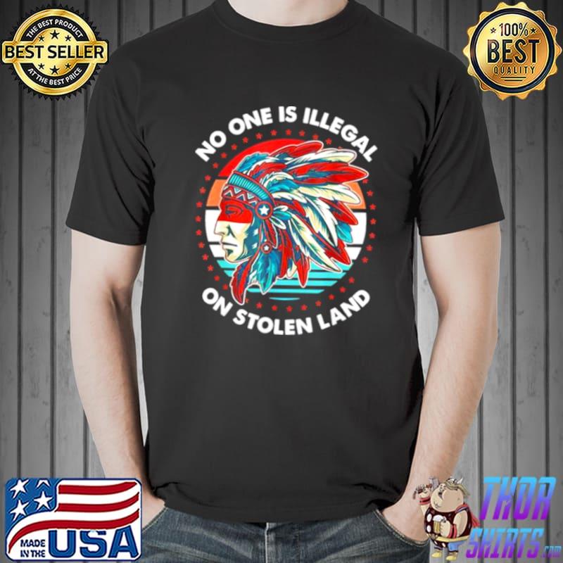 Awesome No One Is Illegal On Stolen Land Anti Trump Protest Unisex