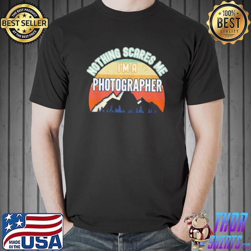 Awesome Nothing scares me I'm a photographer Unisex