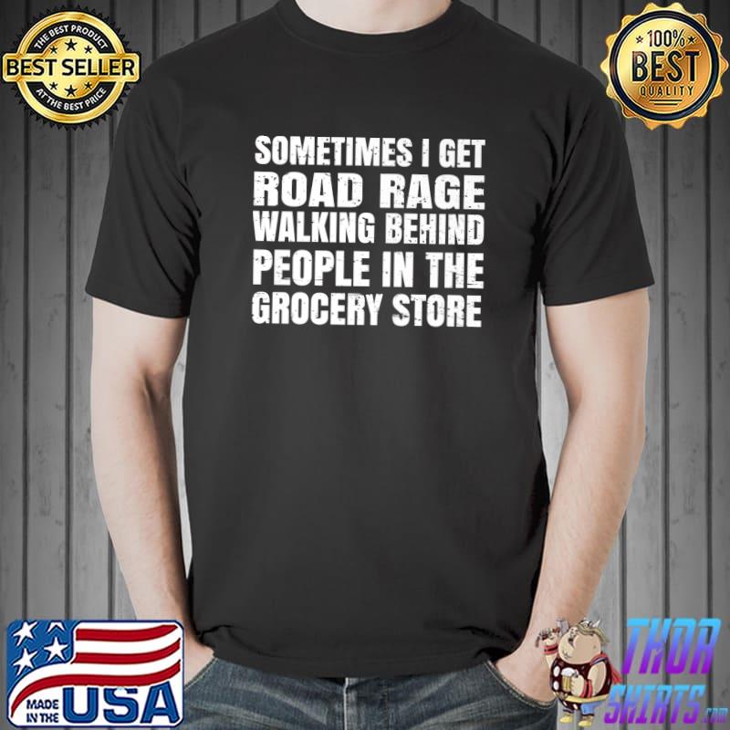 Awesome Sometimes I get Road Rage Grocery Store Gift T-Shirt Unisex
