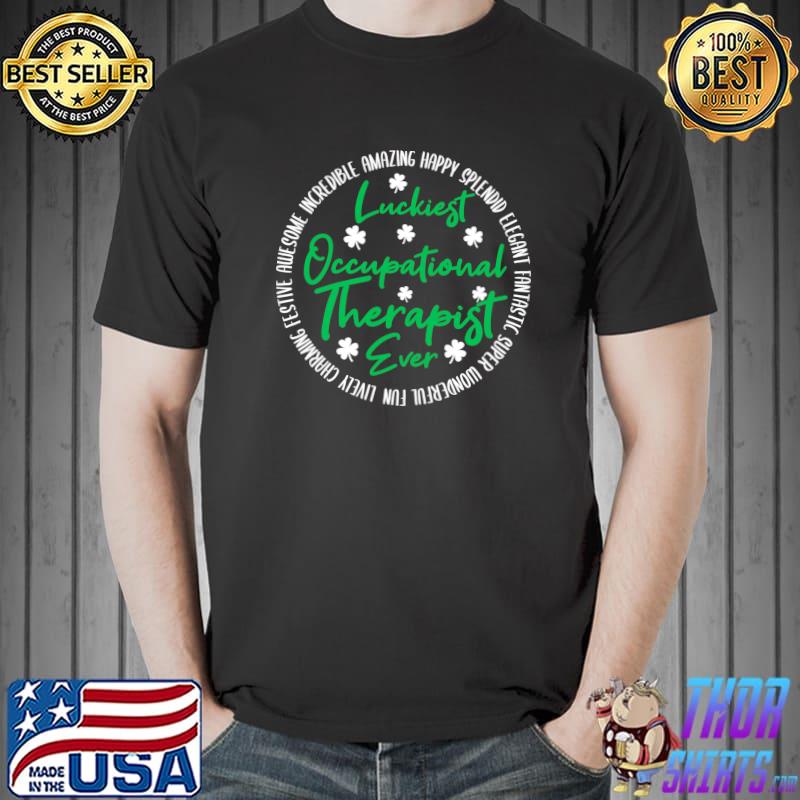 Awesome St Patricks Day Luckiest Occupational Therapist T- Unisex