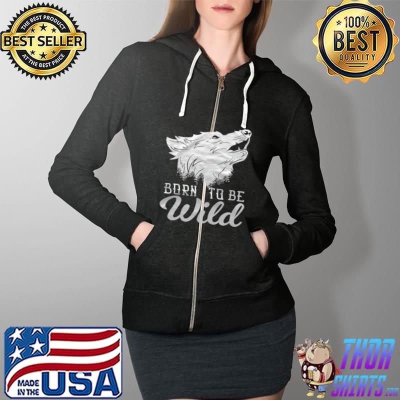 Best Born to be wild Wolf T Full Zip Hooded