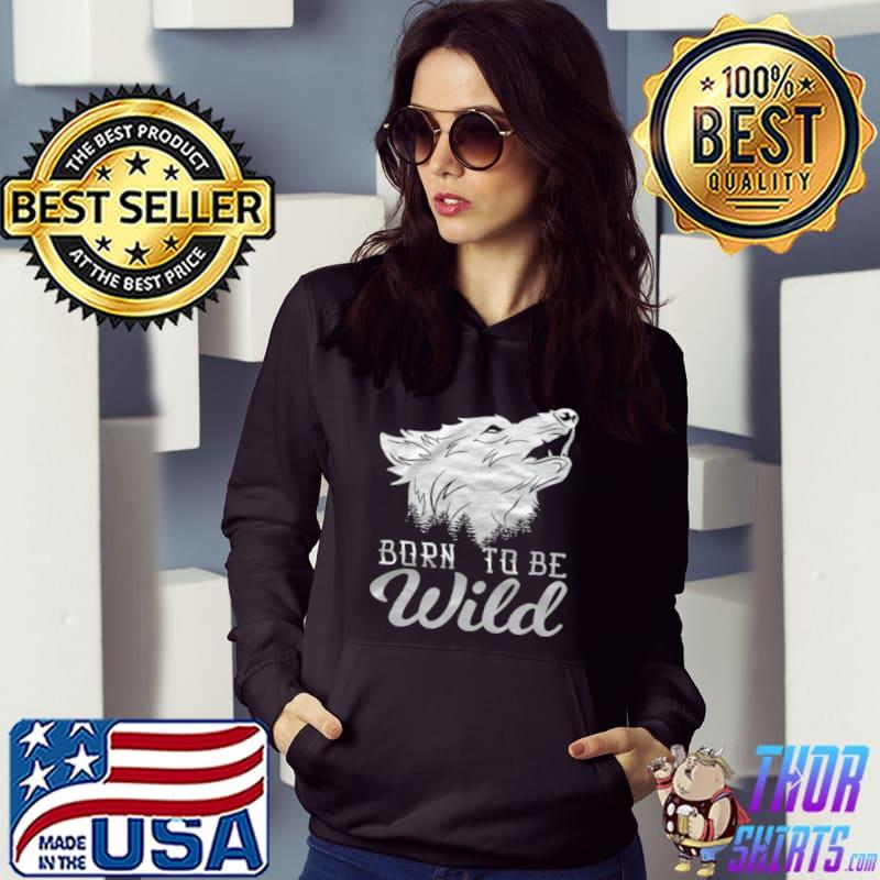 Best Born to be wild Wolf T shirt