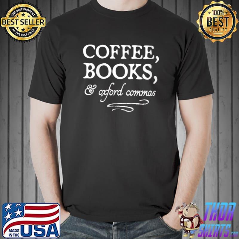 Best Coffee, Books, & Oxford Commas - bookworm grammar nerd T- Unisex