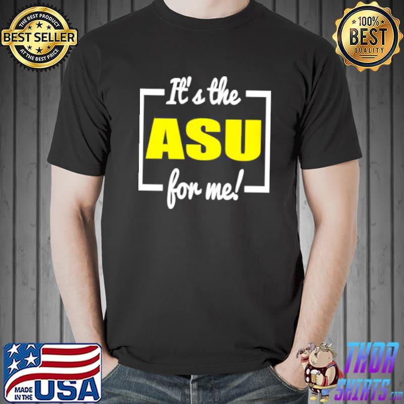 Best It’s The ASU For Me Shirt Unisex