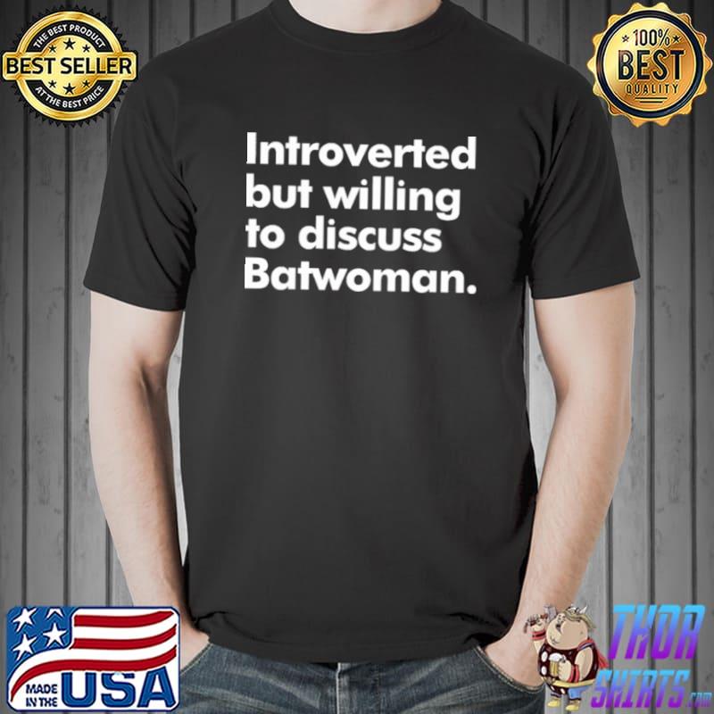 Best Katrina Fowler Introverted But Willing To Discuss Batwoman Shirt Unisex