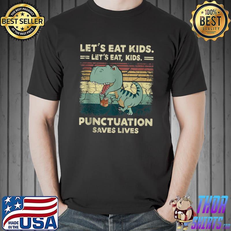 Best Let's Eat Kids Punctuation Saves Lives Grammar T Shirt Unisex