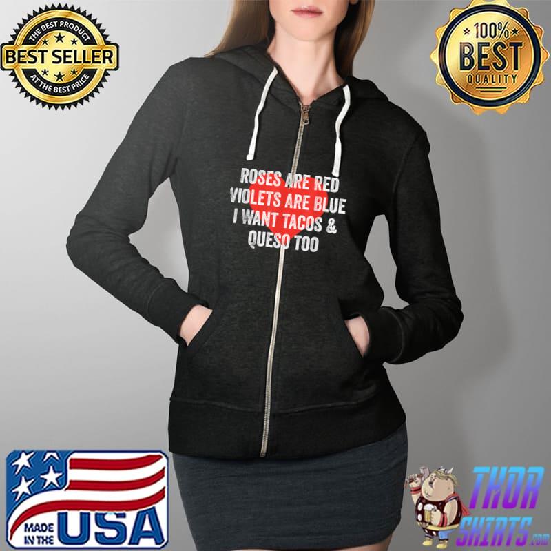 Best Roses Are Red Violets Are Blue I Want Queso Valentines Day T-Shirt Full Zip Hooded