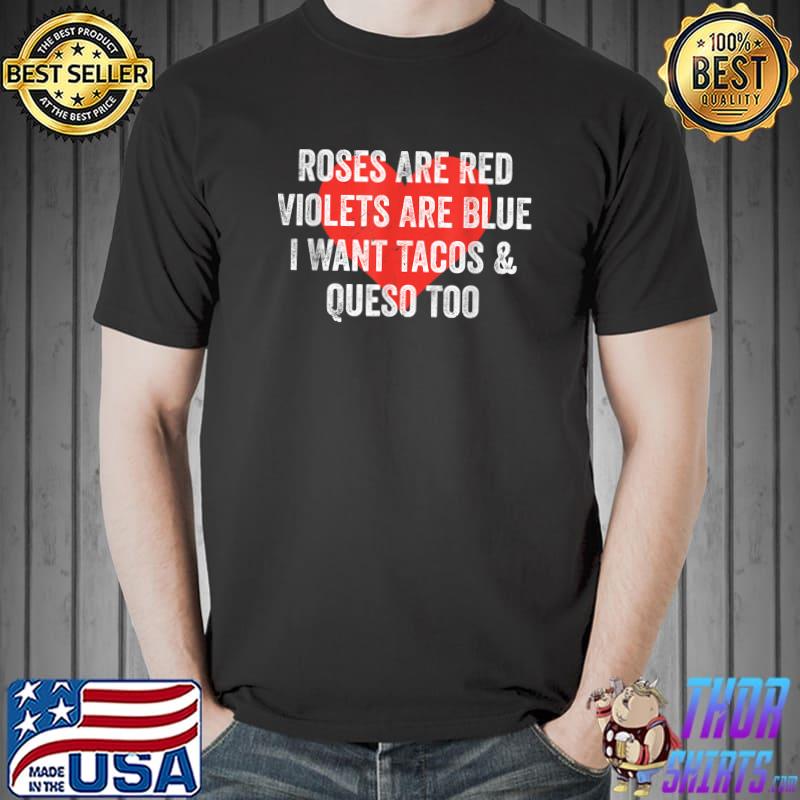 Best Roses Are Red Violets Are Blue I Want Queso Valentines Day T-Shirt Unisex