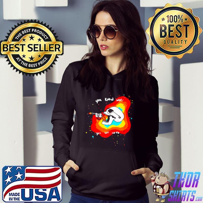 Best Skull you know what you got into shirt