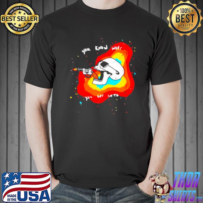 Best Skull you know what you got into Unisex
