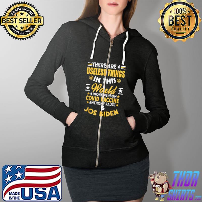 Best There Are Four Useless Things In This World Covid Vaccine Joe Biden T-Shirt Full Zip Hooded