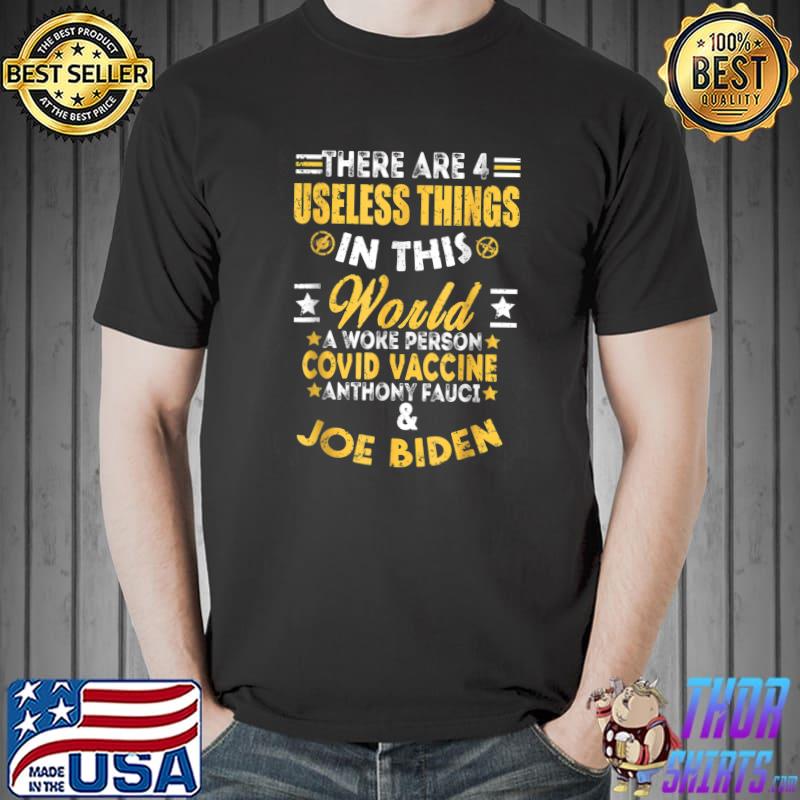 Best There Are Four Useless Things In This World Covid Vaccine Joe Biden T-Shirt Unisex